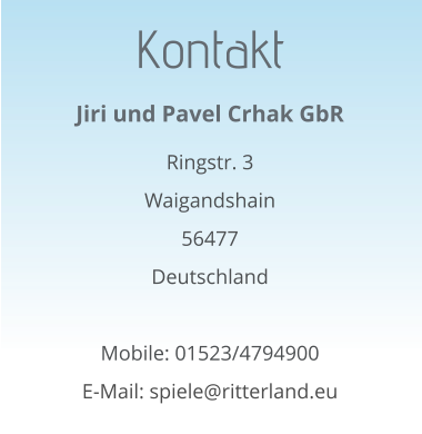 Kontakt Jiri und Pavel Crhak GbR  Ringstr. 3 Waigandshain 56477 Deutschland  Mobile: 01523/4794900 E-Mail: spiele@ritterland.eu